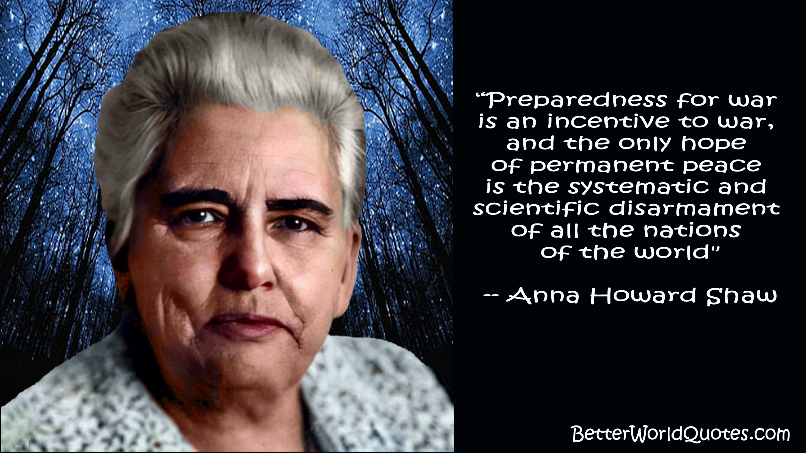 Anna Howard Shaw - preparedness for war is an incentive to war, and the only hope of permanent peace is the systematic and scientific disarmament of all the nations of the world