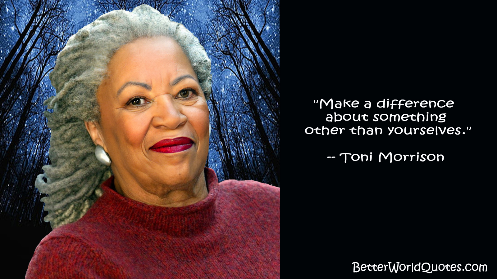 Toni Morrison: Make a difference about something other than yourselves.