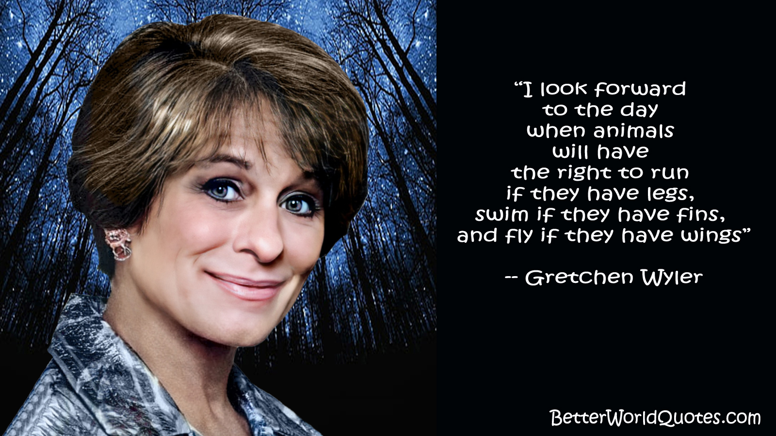 Gretchen Wyler: I look forward to the day when animals will have the right to run if they have legs, swim if they have fins, and fly if they have wings
