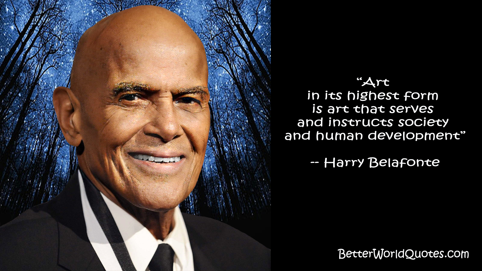 Harry Belafonte: “Art in its highest form is art that serves and instructs society and human development.”