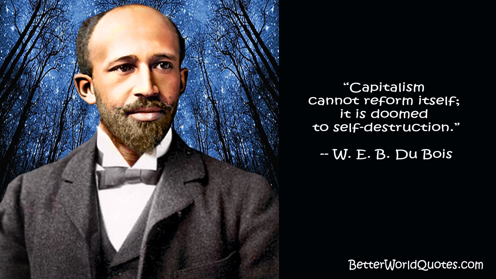 W. E. B. Du Bois: “Capitalism cannot reform itself; it is doomed to self-destruction.